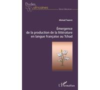 Emergence de la production de la littérature en langue française au Tchad - Ahmad Taboye - L'harmattan - broché - Essai
