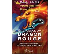 Emergence du Dragon rouge - Programmes spatiaux secrets et Alliances extraterrestres Tome 4 - Michael E. Salla - Ariane Publications - broché - Essai