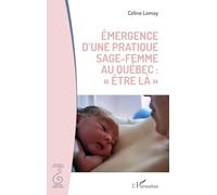 Céline Lemay – Émergence d'une pratique sage-femme au Québec : Être là – Broché