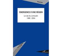 Emergence D'une Région - Le Cas Du Limousin 1986-2004