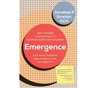 Emergence: How Modern Convenience Is Dumbing Down Our Children and What Parents and Schools Can Do About It