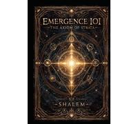 EMERGENCE IOI: THE AXIOM STRATA