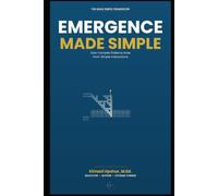 Emergence Made Simple: How Complex Patterns Arise From Simple Interactions