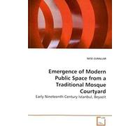 Emergence Of Modern Public Space From A Traditional Mosque Courtyard: Early Nineteenth Century Istanbul, Beyazit