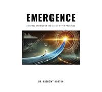 EMERGENCE Rational Optimism in the Age of Hyper-Progress
