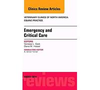 Emergency And Critical Care, An Issue Of Veterinary Clinics Of North America: Equine Practice