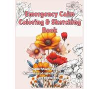 Emergency Calm Coloring and Sketching Book: Simple Flower Designs for 5 Minutes of Meditative Art Exercises
