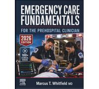 EMERGENCY CARE FUNDAMENTALS FOR THE PREHOSPITAL CLINICIAN: A Systematic Guide to Patient Assessment, Airway Management, Trauma Protocols, and Evidence-Based Interventions for EMTs and Paramedics