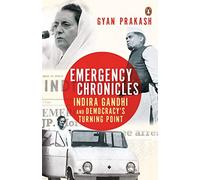 Emergency Chronicles: Indira Gandhi and Democracy's Turning Point