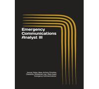 Emergency Communications Analyst III: Journal, Notes, Ideas, Actions, Priorities, Checklists, Milestones, Log | Daily Goals, Emergency-Communications ... Analysts, 911-Center Leader
