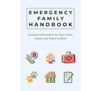 Emergency Family Handbook: Essential Information for Your Home, Family, and Peace of Mind