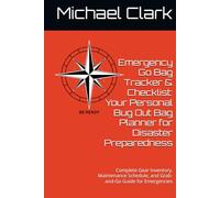 Emergency Go Bag Tracker & Checklist: Your Personal Bug Out Bag Planner for Disaster Preparedness: Complete Gear Inventory, Maintenance Schedule, and Grab-and-Go Guide for Emergencies