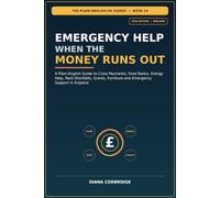 Emergency Help When the Money Runs Out: A Plain-English Guide to Crisis Payments, Food Banks, Energy Help, Rent Shortfalls, Grants, Furniture and Emergency Support in England