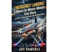 Emergency Landing: A Minute-by-Minute True Story: It felt like a movie, but there was no pause button