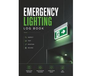 Emergency Lighting Log Book: A4 - Inspection, Testing and Maintenance Record for Workplaces - Monthly & Annual Emergency Lighting Tests - 120 Pages.