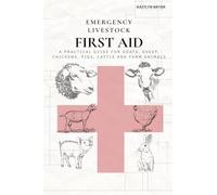 Emergency Livestock First Aid: A Practical Guide for Goats, Sheep, Chickens, Pigs, Cattle, and Farm Animals