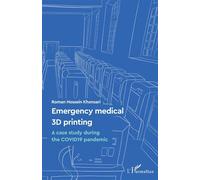 Emergency medical 3D printing A case study during the COVID19 pandemic - Roman Hossein Khonsari - L'harmattan - broché - Scolaire / Universitaire