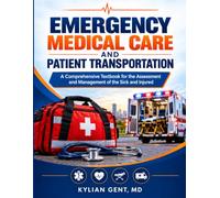 EMERGENCY MEDICAL CARE AND PATIENT TRANSPORTATION: A Comprehensive Textbook for the Assessment and Management of the Sick and Injured