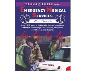 Emergency Medical Services Word Search: Over 2,600 terms of the trade in 218 puzzles focused on national standards to challenge EMS clinicians, healthcare practitioners, and students!