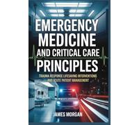 EMERGENCY MEDICINE AND CRITICAL CARE PRINCIPLES: trauma response lifesaving interventions and acute patient management