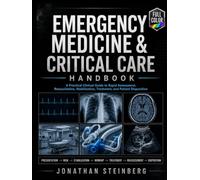 Emergency Medicine & Critical Care Handbook: A Practical Clinical Guide to Rapid Assessment, Resuscitation, Stabilization, Treatment, and Patient Disposition