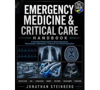 Emergency Medicine & Critical Care Handbook: A Practical Clinical Guide to Rapid Assessment, Resuscitation, Stabilization, Treatment, and Patient Disposition