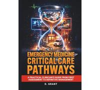 Emergency Medicine Critical Care Pathways: A Practical Clinician’s Guide from First Assessment to Definitive Management