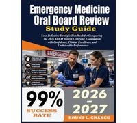 Emergency Medicine Oral Board Review Study Guide 2026-2027: Your Definitive Strategic Handbook for Conquering the 2026 ABEM Hybrid Certifying ... Excellence, and Unshakeable Performance