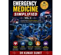 Emergency Medicine Simplified Vol-3: A Practical Guide to Emergency Medicine, Trauma, Critical Care, Resuscitation, and Patient Management