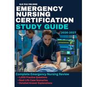 EMERGENCY NURSING CERTIFICATION STUDY GUIDE 2026-2027: Comprehensive Review with 1,000 Practice Questions, Detailed Explanations, and Case-Based Scenarios for Emergency Care Mastery