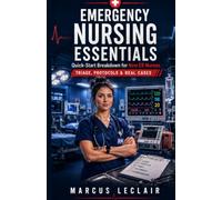EMERGENCY NURSING ESSENTIALS: Quick-Start Breakdown for New ER Nurses Triage, Protocols & Real Cases