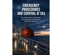 Emergency Procedures and Survival at Sea: Fire, Flooding, Abandon Ship, Life Rafts and Man Overboard Drills with 240 Practice Questions