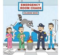 Emergency Room Chaos Coloring Book: A Hilariously Stress-Relieving Coloring Book for Nurses, Doctors, and All Who Survive the ER