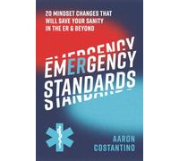 Emergency Standards: 20 Mindset Changes That Will Save Your Sanity in the ER and Beyond