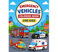 Emergency Vehicles Coloring Book for Kids: Simple and Amazing Emergency Vehicles Coloring Pages with Ambulances, Helicopters, Boats, Emergency Trucks and More
