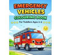 Emergency Vehicles Colouring Book for Toddlers Ages 2-5: Big, Simple Fire Trucks, Police Cars, and Ambulances
