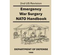 Emergency War Surgery NATO Handbook: Second United States Revision of The Emergency War Surgery NATO Handbook