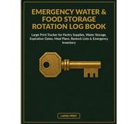 Emergency Water & Food Storage Rotation Log Book: Large Print Tracker for Pantry Supplies, Water Storage, Expiration Dates, Meal Plans, Restock Lists & Emergency Inventory