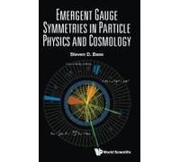 Emergent Gauge Symmetries In Particle Physics And Cosmology