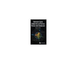 Emergent Gauge Symmetries In Particle Physics And Cosmology