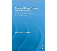 Emergent Lingua Francas and World Orders, Routledge Studies in Sociolinguistics Lian Chew (Auteur)