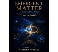 Emergent Matter in Pushing Field Theory: Particles, Fermions, Atoms, and Gauge Structure in PF-KF Framework