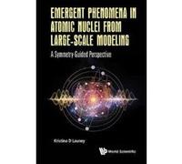 Emergent Phenomena in Atomic Nuclei from Large-Scale Modeling: A Symmetry-Guided Perspective - [Livre en VO] Kristina D Launey (Auteur)