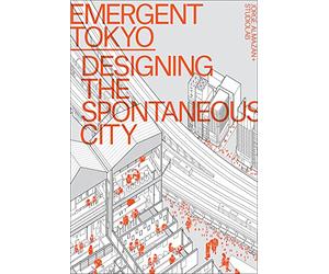 Emergent Tokyo: Designing the Spontaneous City