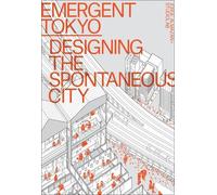 Emergent Tokyo: Patterns of Spontaneous Micro-Urbanism by Jorge Almazán NEUF