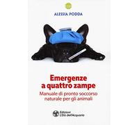 Emergenze a quattro zampe. Manuale di pronto soccorso naturale per gli animali
