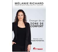 Emerger de sa zone de confort - Réaliser votre plein potentiel - Mélanie Richard - Performance - broché - Guide