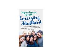 Emerging Adulthood: The Winding Road from the Late Teens Through the Twenties – Oxford Univ. Press