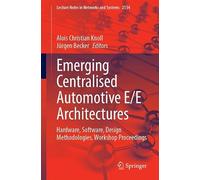 Emerging Centralised Automotive E/E Architectures: Hardware, Software, Design Methodologies, Workshop Proceedings