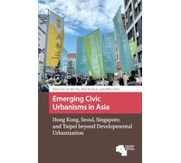 Emerging Civic Urbanisms in Asia: Hong Kong, Seoul, Singapore, and Taipei beyond Developmental Urbanization